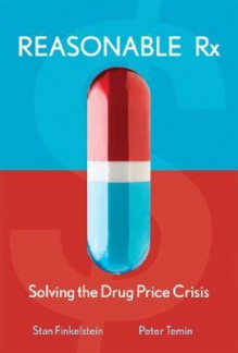 Reasonable Rx: Solving the Drug Price Crisis - Stan Finkelstein, Peter Temin