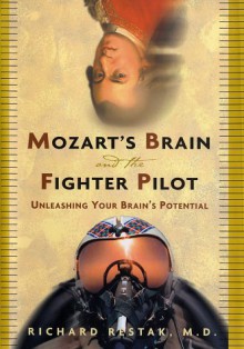 Mozart's Brain and the Fighter Pilot: Unleashing Your Brain's Potential - Richard Restak