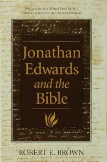 Jonathan Edwards and the Bible - Robert E. Brown