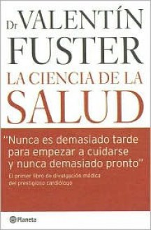 La Ciencia De La Salud/ the Science of Health - Valentin Fuster