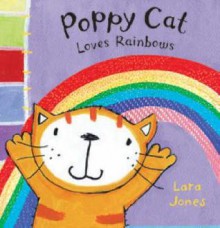 Poppy Cat Loves Rainbows - Lara Jones