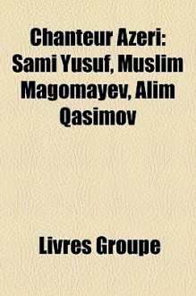 Chanteur Azri: Sami Yusuf, Muslim Magomayev, Alim Qasimov - Livres Groupe