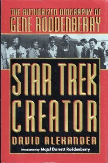 Star Trek Creator: The Authorized Biography of Gene Roddenberry - David Alexander