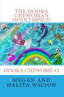 The Oooka Chewobian Ooolympics! - Megan Wilson, Halita Wilson