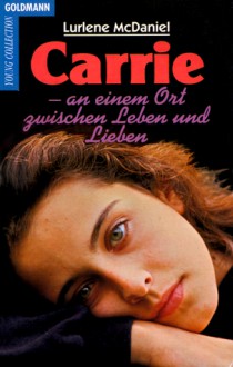 Carrie: An einem Ort zwischen Leben und Liebe - Lurlene McDaniel, Maria Andreas