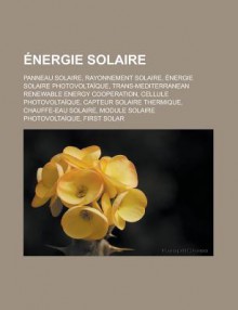 Energie Solaire: Panneau Solaire, Rayonnement Solaire, Energie Solaire Photovoltaique, Trans-Mediterranean Renewable Energy Cooperation - Source Wikipedia, Livres Groupe