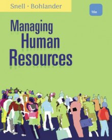 Managing Human Resources, 16th Edition - George W. Bohlander, Scott A. Snell