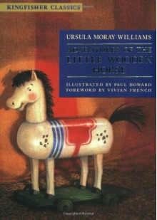 Adventures of the Little Wooden Horse - Ursula Moray Williams, Paul Howard, Vivian French