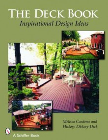 The Deck Book: Inspirational Design Ideas - Melissa Cardona, Hickory Dickory Decks