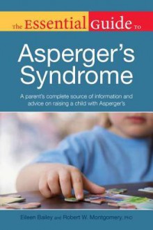 The Essential Guide to Asperger's Syndrome - Eileen Bailey, Robert Montgomery