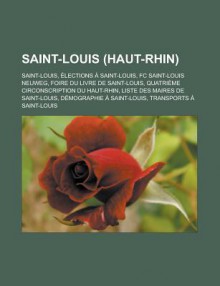 Saint-Louis (Haut-Rhin): Saint-Louis, Elections a Saint-Louis, FC Saint-Louis Neuweg, Foire Du Livre de Saint-Louis, Quatrieme Circonscription Du Haut-Rhin, Liste Des Maires de Saint-Louis, Demographie a Saint-Louis - Livres Groupe