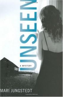 Unseen: A Mystery - Mari Jungstedt, Tiina Nunnally