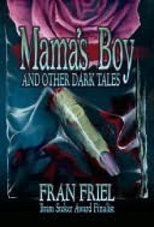 Mama's Boy and Other Dark Tales - Fran Friel
