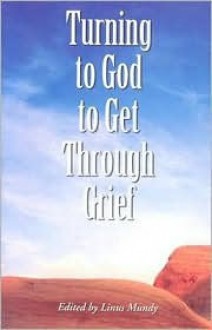 Turning to God to Get Through Grief - Linus Mundy