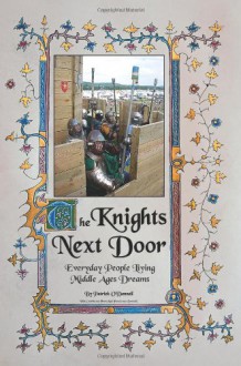 The Knights Next Door: Everyday People Living Middle Ages Dreams - Patrick O'Donnell