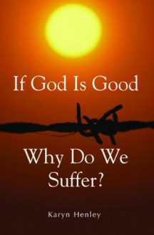 If God Is Good, Why Do We Suffer? - Karyn Henley