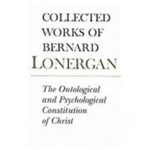 The Ontological and Psychological Constitution of Christ, Volume 7 - Bernard J.F. Lonergan, Michael G. Shields, Frederick E. Crowe, S.J.