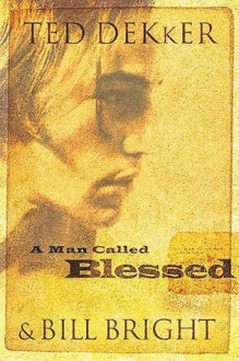 A Man Called Blessed (The Caleb Books Series) - Ted Dekker, Bill Bright