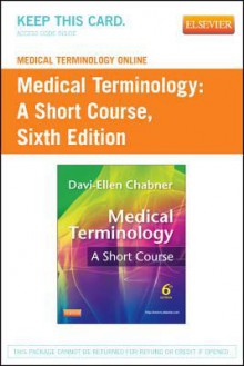 Medical Terminology Online for Medical Terminology: A Short Course (User Guide and Access Code) - Davi-Ellen Chabner