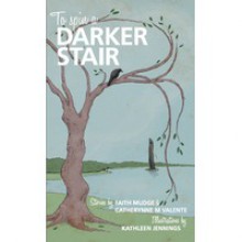 To Spin a Darker Stair - Tehani Wessely, Catherynne M. Valente, Faith Mudge, Kathleen Jennings