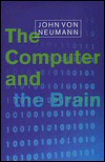 The Computer and the Brain (The Silliman Memorial Lectures Series) - John von Neumann