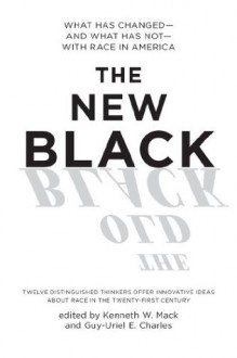 The New Black: What Has Changed--and What Has Not--with Race in America - Kenneth W. Mack, Guy-Uriel Charles