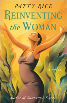 Reinventing The Woman: A Novel - Patty Rice