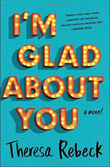 I'm Glad About You - Theresa Rebeck