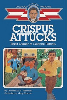 Crispus Attucks: Black Leader of Colonial Patriots - Dharathula Millender, Gray Morrow