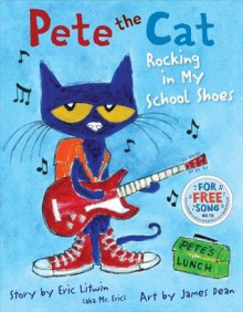 Pete the Cat: Rocking in My School Shoes - Eric Litwin,James Dean
