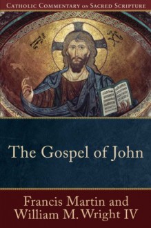 The Gospel of John (Catholic Commentary on Sacred Scripture) - Francis Martin, William M. IV Wright, Peter Williamson, Mary Healy
