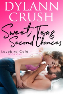 Sweet Tea & Second Chances (Lovebird Café #1) - Dylann Crush