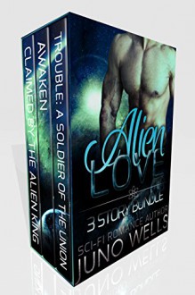 Alien Love: 3 Story Bundle (Sci-Fi Alien Romance) - Juno Wells