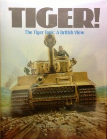 Tiger! The Tiger Tank: A British View - David Fletcher