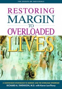 Restoring Margin to Overloaded Lives: A Workbook Based on Margin and The Overload Syndrome - Richard Swenson, Jim Petersen, Glenn McMahan