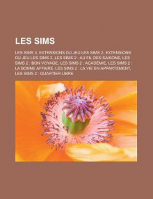 Les Sims: Les Sims 3, Extensions Du Jeu Les Sims 2, Extensions Du Jeu Les Sims 3, Les Sims 2: Au Fil Des Saisons, Les Sims 2: Bon Voyage, Les Sims 2: Academie, Les Sims 2: La Bonne Affaire, Les Sims 2: La Vie En Appartement - Source Wikipedia, Livres Groupe