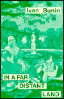 In a Far Distant Land: Selected Stories - Ivan Bunin, Robert Bowie