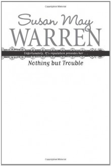 Nothing but Trouble - Susan May Warren