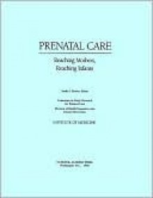 Prenatal Care: Reaching Mothers, Reaching Infants - National Research Council, Division of Health Promotion and Disease Prevention