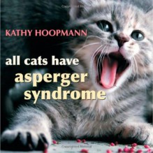 All Cats Have Asperger Syndrome - Kathy Hoopmann