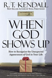 When God Shows Up: Expecting the Unexpected - R.T. Kendall