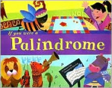 If You Were a Palindrome - Michael Dahl, Sara Gray