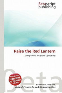 Raise the Red Lantern - Lambert M. Surhone, Mariam T. Tennoe, Susan F. Henssonow