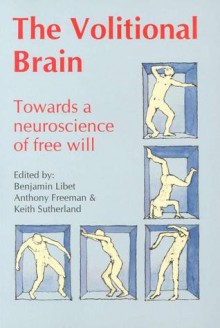 The Volitional Brain: Towards a Neuroscience of Free Will - Anthony Freeman, Anthony Freeman, Keith Sutherland