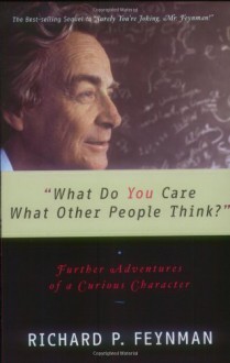 What Do You Care What Other People Think? - Richard P. Feynman, Ralph Leighton