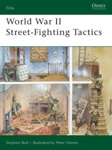 World War II Street-Fighting Tactics - Stephen Bull