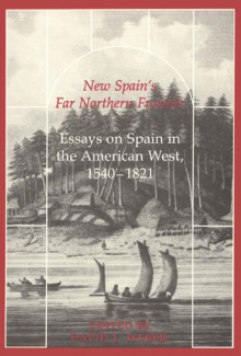 New Spain's Far Northern Frontier: Essays on Spain in the American West, 1540�1821 - David J. Weber