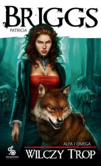 Wilczy trop (Alfa i Omega, #1) - Patricia Briggs