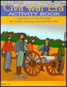 Civil War Era Activity Book: Arts, Crafts, Cooking and Historical Aids - Linda Milliken, Kathy Rogers, Barbara Lorseyedi
