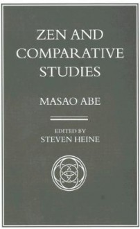 Zen and Comparative Studies: Part Two of a Two-Volume Sequel to Zen and Western Thought - Masao Abe